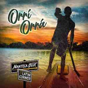 Manteca Blue & The Latin Corner - Orri Orra.jpeg